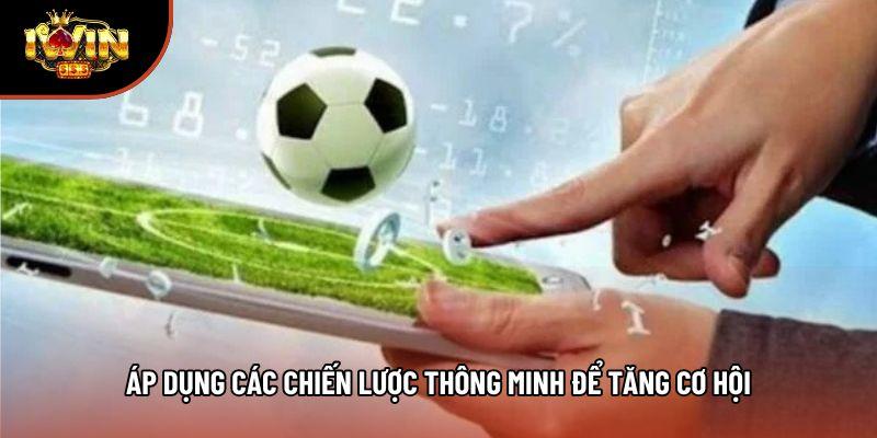 Áp dụng các chiến lược thông minh để tăng cơ hội Áp dụng các chiến lược thông minh để tăng cơ hội