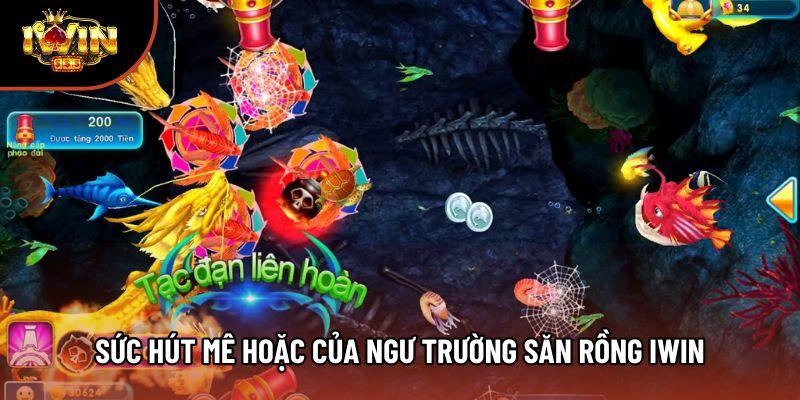 Sức hút mê hoặc của ngư trường săn Rồng Iwin Sức hút mê hoặc của ngư trường săn Rồng Iwin