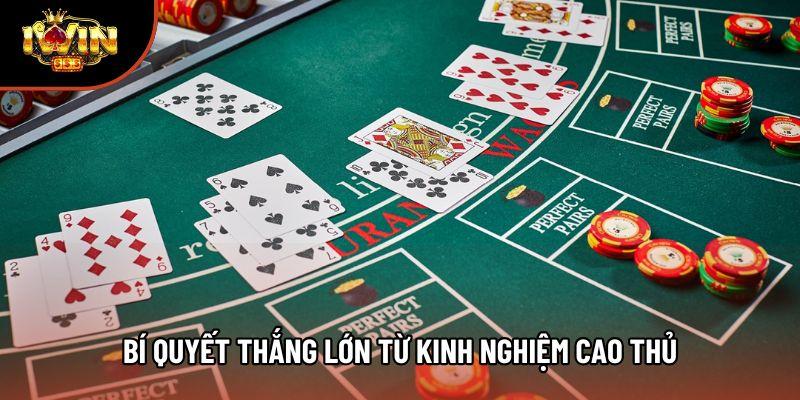 Bí quyết thắng lớn từ kinh nghiệm cao thủ Bí quyết thắng lớn từ kinh nghiệm cao thủ