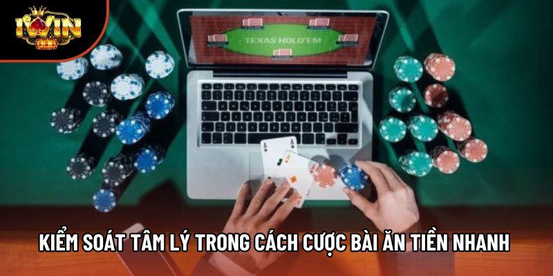 Kiểm soát tâm lý trong cách cược bài ăn tiền nhanh 
