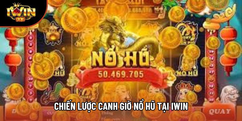 Chiến lược canh giờ nổ hũ tại Iwin
