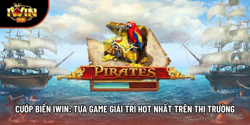 Cướp Biển Iwin: Tựa Game Giải Trí Hot Nhất Trên Thị Trường