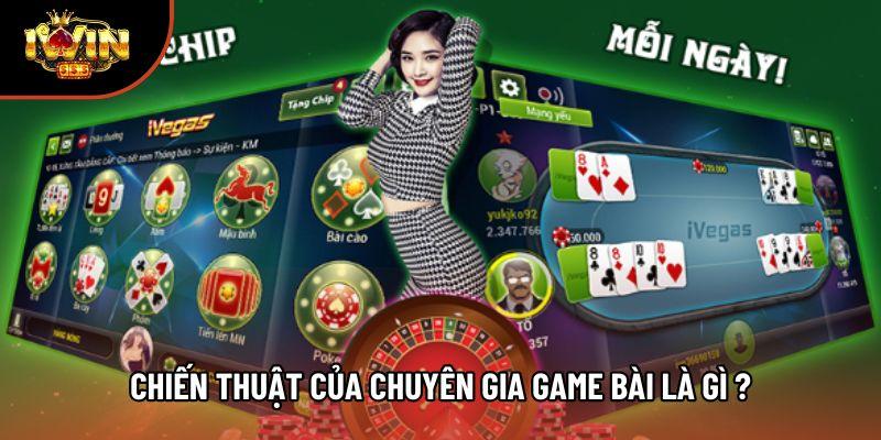 Chiến thuật của chuyên gia game bài là gì ? Chiến thuật của chuyên gia game bài là gì ?