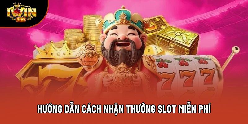 Hướng dẫn cách nhận thưởng slot miễn phí
