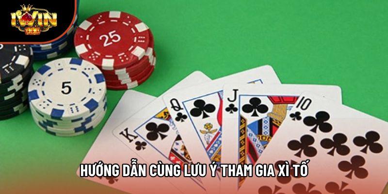 Hướng dẫn cùng lưu ý tham gia xì tố