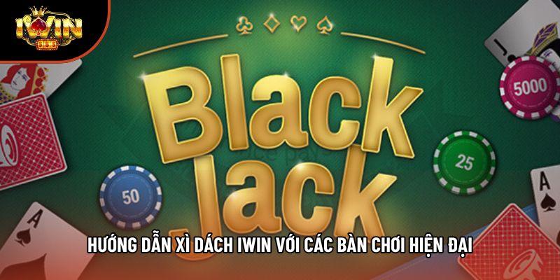 Hướng dẫn xì dách iwin với các bàn chơi hiện đại Hướng dẫn xì dách iwin với các bàn chơi hiện đại