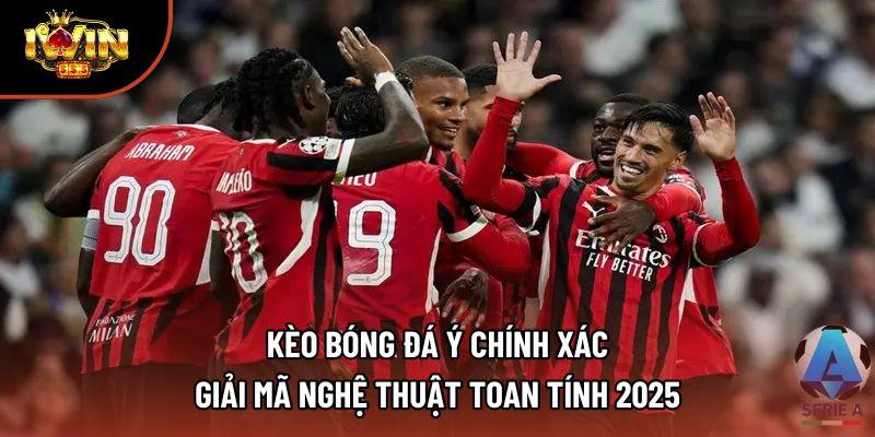 Kèo Bóng Đá Ý Chính Xác – Giải Mã Nghệ Thuật Toan Tính 2025