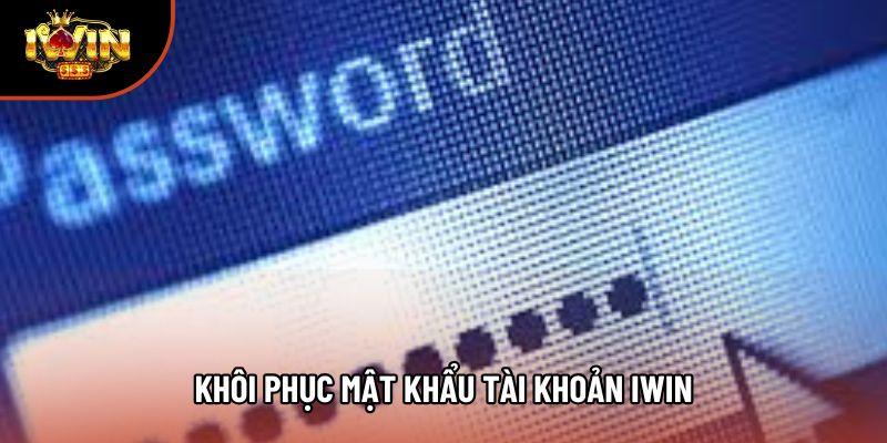 Khôi Phục Mật Khẩu Tài Khoản Iwin An Toàn Và Nhanh Nhất