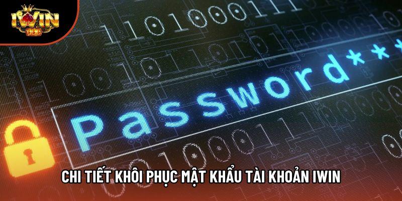 Chi tiết khôi phục mật khẩu tài khoản iwin Chi tiết khôi phục mật khẩu tài khoản iwin