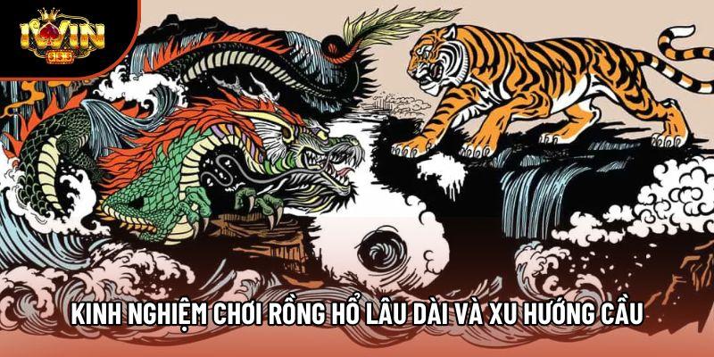 Kinh nghiệm chơi Rồng Hổ lâu dài và xu hướng cầu