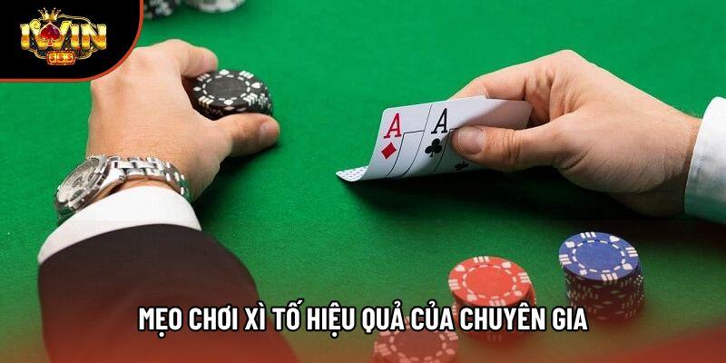 Mẹo chơi xì tố hiệu quả của chuyên gia