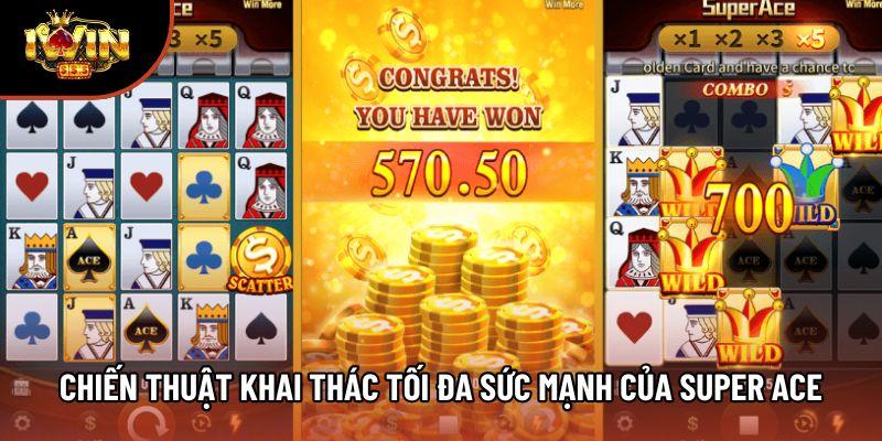 Chiến thuật khai thác tối đa sức mạnh của Super Ace