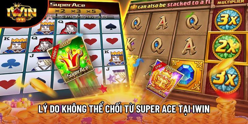 Lý do không thể chối từ Super Ace tại Iwin