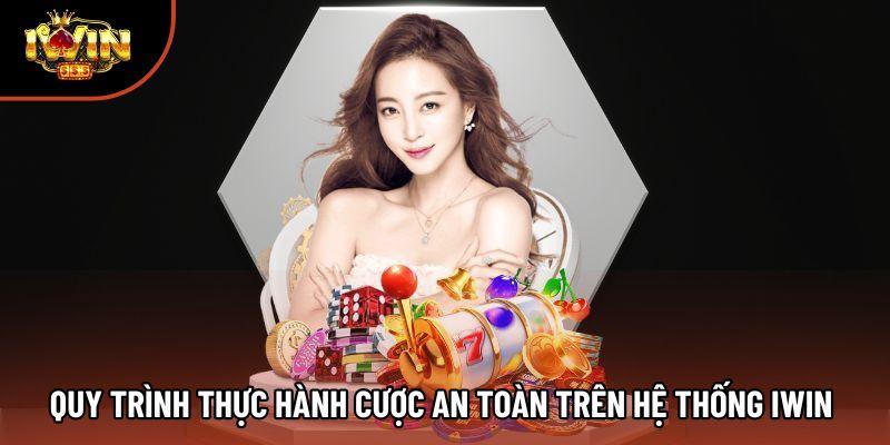Quy trình thực hành cược an toàn trên hệ thống IWIN 