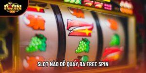 Slot Nào Dễ Quay Ra Free Spin Giúp Tăng Cơ Hội Thắng Cực Lớn