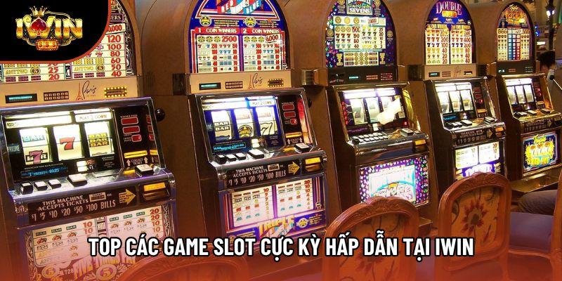 Top các game slot cực kỳ hấp dẫn tại iwin Top các game slot cực kỳ hấp dẫn tại iwin
