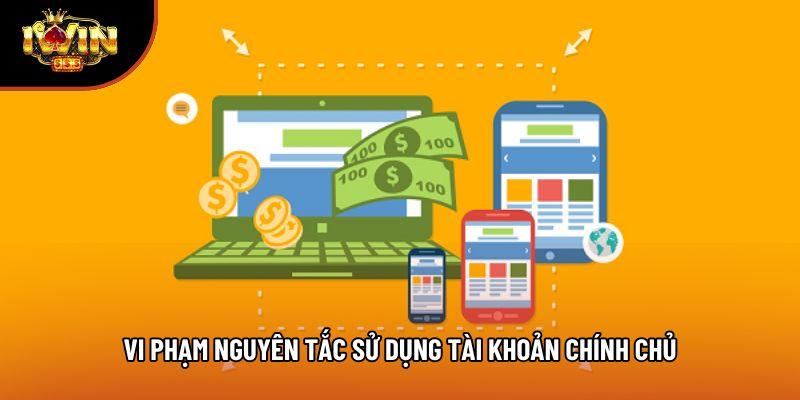 Vi phạm nguyên tắc sử dụng tài khoản chính chủ Vi phạm nguyên tắc sử dụng tài khoản chính chủ