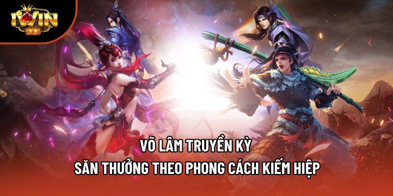 Võ Lâm Truyền Kỳ - Săn Thưởng Theo Phong Cách Kiếm Hiệp